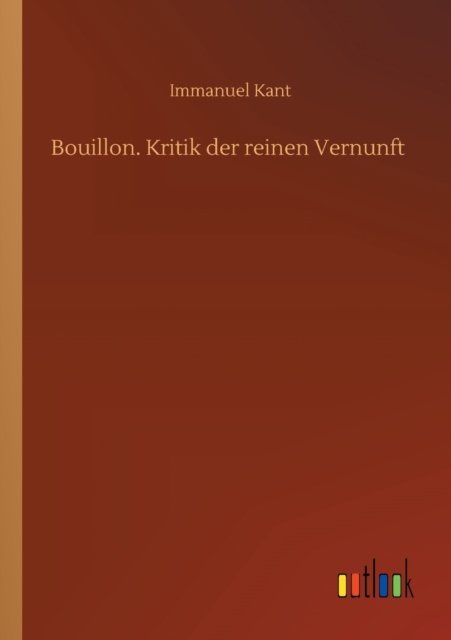 Cover for Immanuel Kant · Bouillon. Kritik der reinen Vernunft (Paperback Bog) (2020)