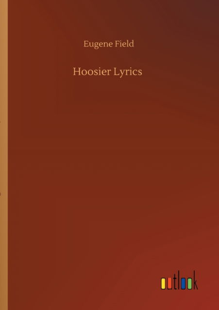 Cover for Eugene Field · Hoosier Lyrics (Paperback Book) (2020)