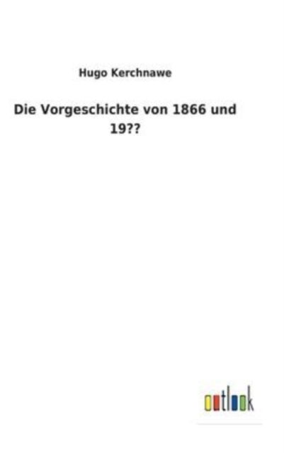 Cover for Hugo Kerchnawe · Die Vorgeschichte von 1866 und 19 (Hardcover Book) (2022)