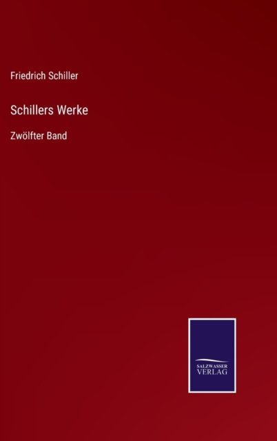 Schillers Werke - Friedrich Schiller - Books - Salzwasser-Verlag Gmbh - 9783752539059 - October 24, 2021