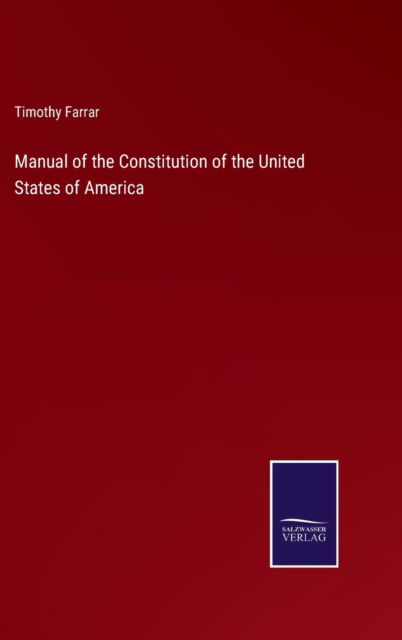 Cover for Timothy Farrar · Manual of the Constitution of the United States of America (Hardcover Book) (2022)