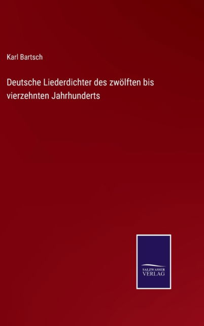 Cover for Karl Bartsch · Deutsche Liederdichter des zwoelften bis vierzehnten Jahrhunderts (Gebundenes Buch) (2022)