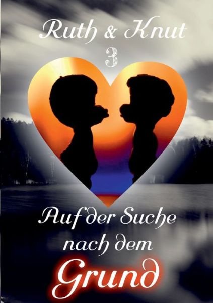 Cover for Ruth &amp; Knut Sch · Ruth &amp; Knut 3 - Auf der Suche nach dem Grund (Paperback Bog) (2022)