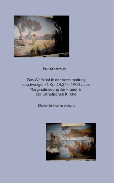 Cover for Schermuly Paul Schermuly · Das Weib hat in der Versammlung zu schweigen (1 Kor.14,34) - 1900 Jahre Marginalisierung der Frauen in der Katholischen Kirche: Kirchenkritischer Aufsatz (Paperback Book) (2022)