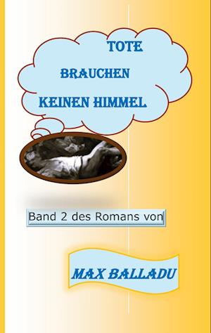 Cover for Max Balladu · Tote brauchen keinen Himmel Band 2 (Book) (2022)