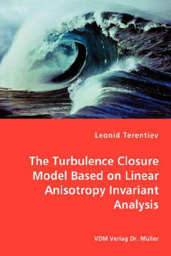 The Turbulence Closure Model Based on Linear Anisotropy Invariant Analysis - Leonid Terentiev - Books - VDM Verlag Dr. Mueller e.K. - 9783836466059 - March 7, 2008