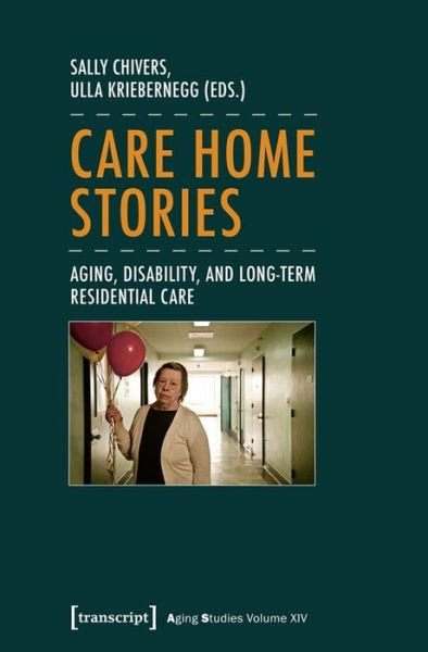 Cover for Sally Chivers · Care Home Stories – Aging, Disability, and Long–Term Residential Care - Aging Studies (Paperback Book) (2021)