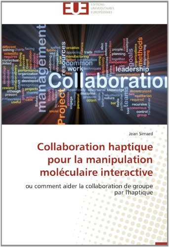 Cover for Jean Simard · Collaboration Haptique Pour La Manipulation Moléculaire Interactive: Ou Comment Aider La Collaboration De Groupe Par L'haptique (Taschenbuch) [French edition] (2018)