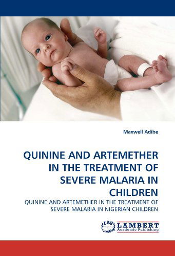 Cover for Maxwell Adibe · Quinine and Artemether in the Treatment of Severe Malaria in Children: Quinine and Artemether in the Treatment of Severe Malaria in Nigerian Children (Paperback Bog) (2010)