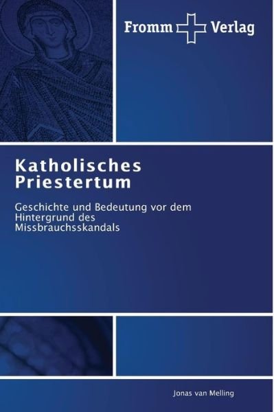 Cover for Jonas Van Melling · Katholisches Priestertum: Geschichte Und Bedeutung Vor Dem Hintergrund Des  Missbrauchsskandals (Paperback Bog) [German edition] (2010)