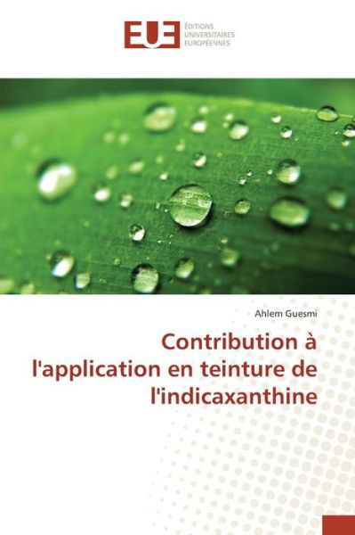 Cover for Guesmi Ahlem · Contribution a L'application en Teinture De L'indicaxanthine (Pocketbok) (2018)