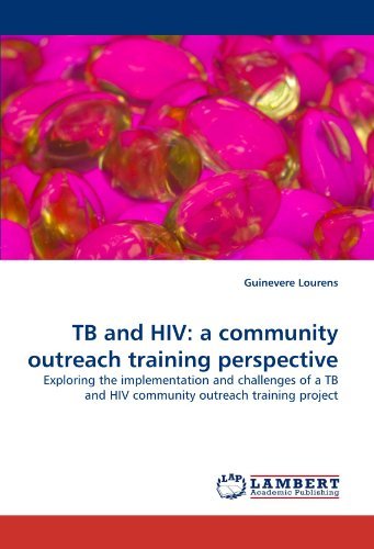 Cover for Guinevere Lourens · Tb and Hiv: a Community Outreach Training Perspective: Exploring the Implementation and Challenges of a Tb and Hiv Community Outreach Training Project (Pocketbok) (2011)