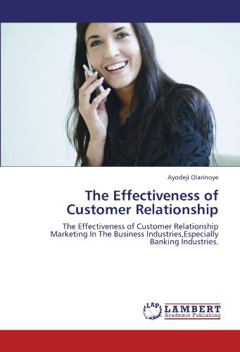 Cover for Ayodeji Olarinoye · The Effectiveness of Customer Relationship: the Effectiveness of Customer Relationship Marketing in the Business Industries,especially Banking Industries. (Paperback Book) (2012)