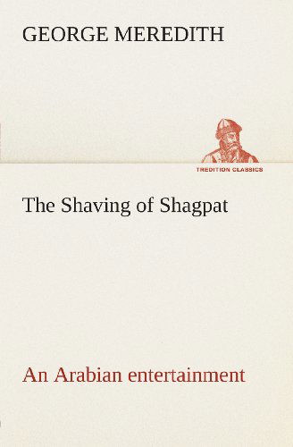 Cover for George Meredith · The Shaving of Shagpat an Arabian Entertainment  -  Volume 3 (Tredition Classics) (Taschenbuch) (2013)