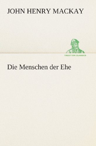 Cover for John Henry Mackay · Die Menschen Der Ehe (Tredition Classics) (German Edition) (Paperback Book) [German edition] (2013)