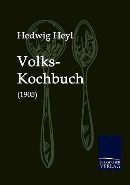 Volks-kochbuch (1905) (German Edition) - Hedwig Heyl - Książki - Salzwasser-Verlag GmbH - 9783861950059 - 21 września 2009