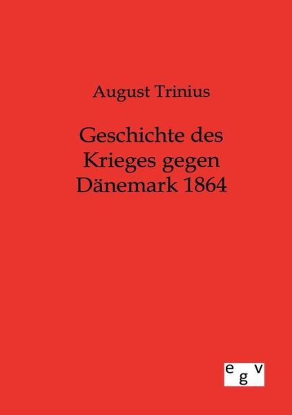 Cover for August Trinius · Geschichte Des Krieges Gegen Dänemark 1864 (Pocketbok) [German edition] (2012)