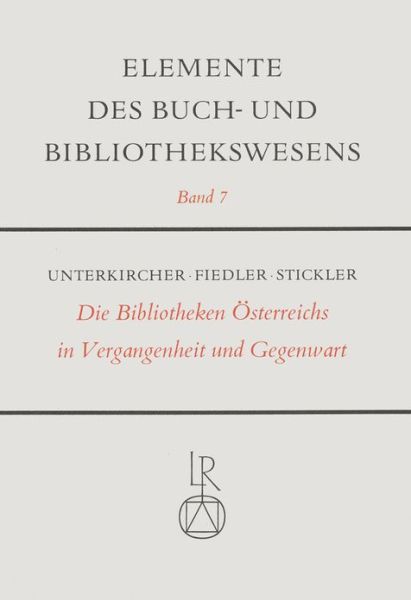 Cover for Franz Unterkircher · Die Bibliotheken Osterreichs in Vergangenheit Und Gegenwart (Elemente Des Buch- Und Bibliothekswesens) (German Edition) (Hardcover Book) [German edition] (1980)