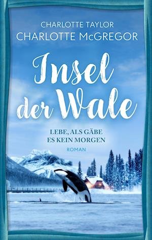Cover for Charlotte McGregor · Insel der Wale - Lebe, als gäbe es kein Morgen (Book) (2024)