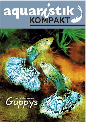 Cover for Harro Hieronimus · Guppys - aquaristik KOMPAKT (Book) (2024)