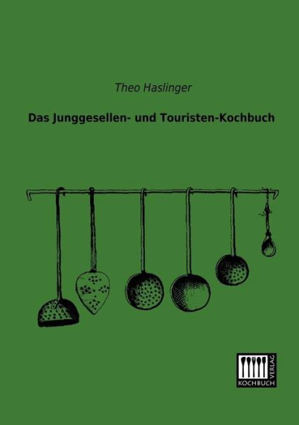 Cover for Theo Haslinger · Das Junggesellen- Und Touristen-kochbuch (Paperback Book) [German edition] (2013)