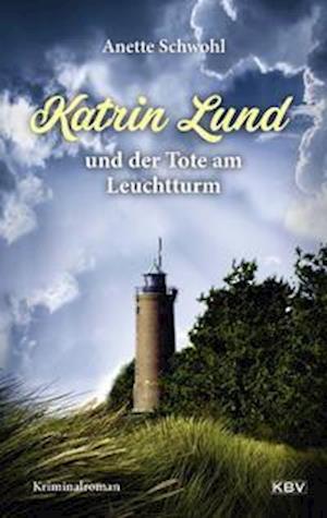 Katrin Lund und der Tote am Leuchtturm - Anette Schwohl - Books - KBV Verlags-und Medienges - 9783954416059 - April 14, 2022