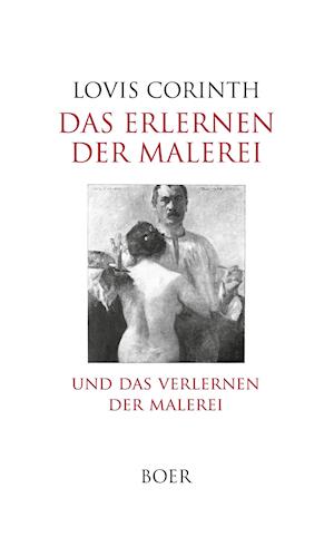 Cover for Lovis Corinth · Das Erlernen der Malerei - Das Verlernen der Malerei (Hardcover bog) (2021)