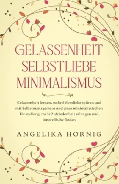 Cover for Angelika Hornig · Gelassenheit - Selbstliebe - Minimalismus (Paperback Book) (2020)