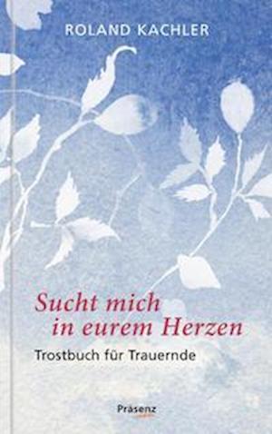 Cover for Roland Kachler · Sucht mich in eurem Herzen (Book) (2022)