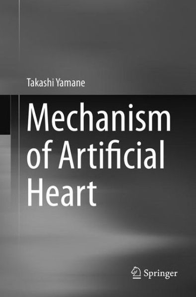 Cover for Takashi Yamane · Mechanism of Artificial Heart (Book) [Softcover reprint of the original 1st ed. 2016 edition] (2018)