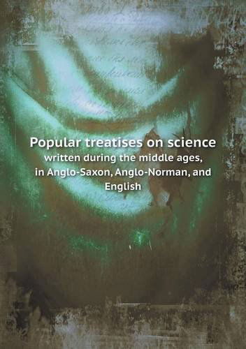 Cover for Thomas Wright · Popular Treatises on Science Written During the Middle Ages, in Anglo-saxon, Anglo-norman, and English (Taschenbuch) (2013)