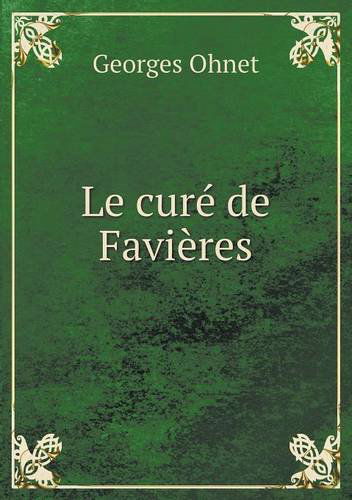 Cover for Georges Ohnet · Le Curé De Favières (Paperback Book) [French edition] (2013)