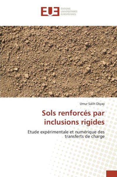 Sols Renforces Par Inclusions Rigides - Okyay Umur Salih - Böcker - Editions Universitaires Europeennes - 9786131566059 - 29 juli 2015