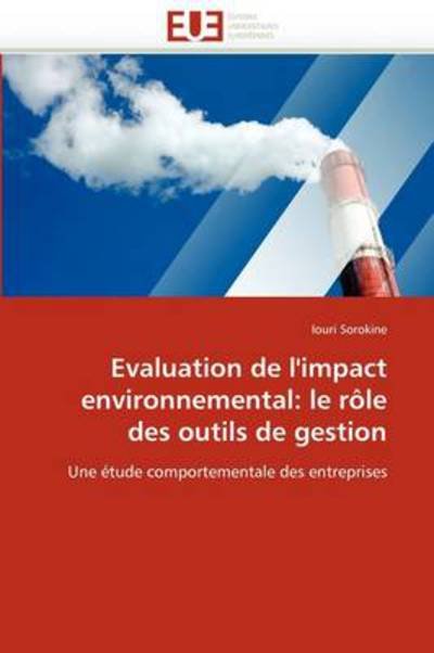 Cover for Iouri Sorokine · Evaluation De L'impact Environnemental: Le Rôle Des Outils De Gestion: Une Étude Comportementale Des Entreprises (Taschenbuch) [French edition] (2018)