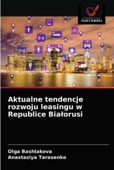 Cover for Olga Bashlakova · Aktualne tendencje rozwoju leasingu w Republice Bialorusi (Pocketbok) (2021)