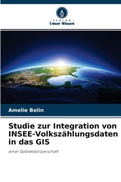 Cover for Amelie Belin · Studie zur Integration von INSEE-Volkszahlungsdaten in das GIS (Paperback Book) (2021)
