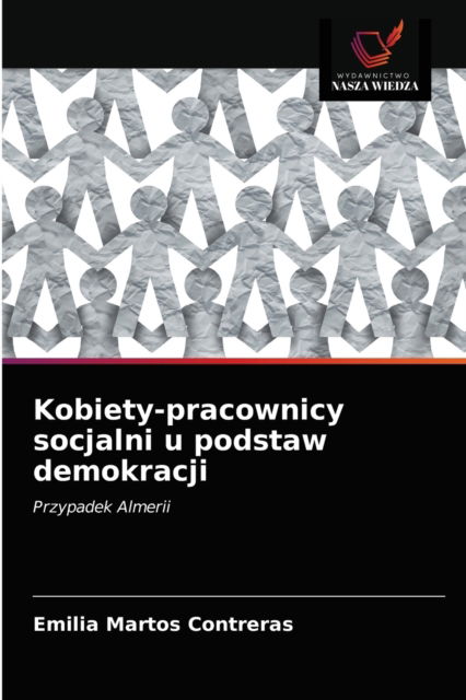 Cover for Emilia Martos Contreras · Kobiety-pracownicy socjalni u podstaw demokracji (Paperback Book) (2021)