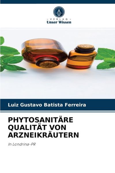 Cover for Luiz Gustavo Batista Ferreira · Phytosanitare Qualitat Von Arzneikrautern (Taschenbuch) (2021)