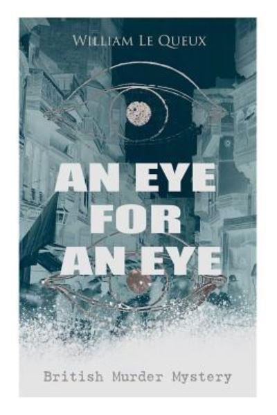 Cover for William Le Queux · AN EYE FOR AN EYE (British Murder Mystery) (Pocketbok) (2019)