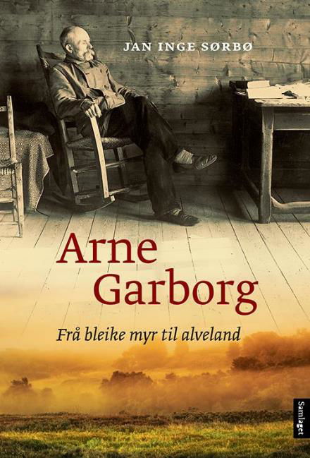 Arne Garborg : frå bleike myr til alveland - Sørbø Jan Inge - Kirjat - Det Norske Samlaget - 9788252188059 - torstai 27. elokuuta 2015