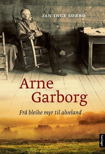 Arne Garborg : frå bleike myr til alveland - Sørbø Jan Inge - Bücher - Det Norske Samlaget - 9788252188059 - 27. August 2015