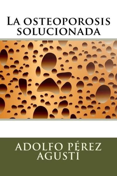 Cover for Adolfo Pérez Agustí · La osteoporosis solucionada (Taschenbuch) (2017)