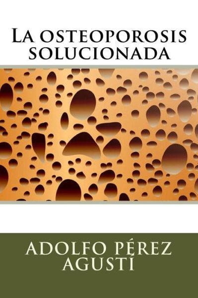 Cover for Adolfo Pérez Agustí · La osteoporosis solucionada (Paperback Book) (2017)