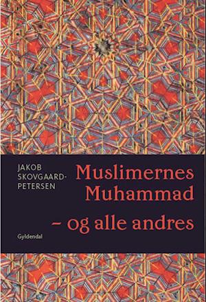 Cover for Jakob Skovgaard-Petersen · Muslimernes Muhammad - og alle andres (Bound Book) [1e uitgave] (2020)