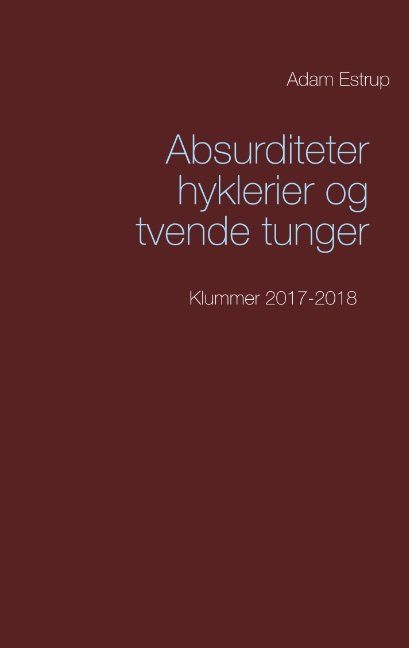Absurditeter, hyklerier og tvende tunger - Adam Estrup - Books - Books on Demand - 9788743004059 - November 21, 2018