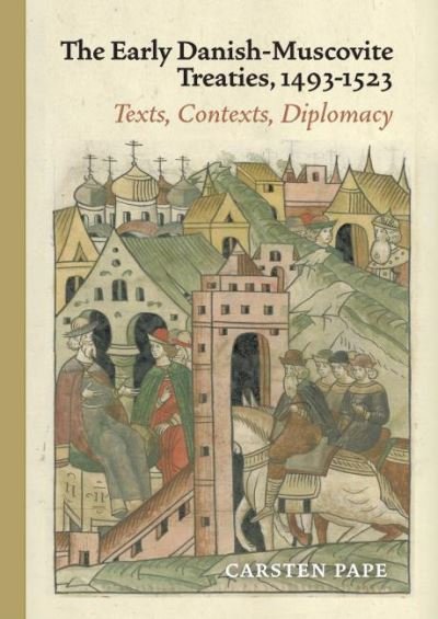 The Early Danish-Muscovite Treaties, 1493-1523 - Carsten Pape - Books - Aarhus Universitetsforlag - 9788772194059 - February 4, 2022