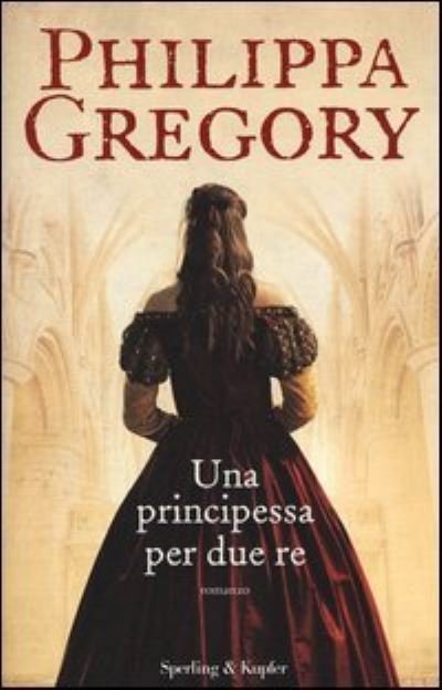 Cover for Philippa Gregory · Una principessa per due re (MERCH) (2013)