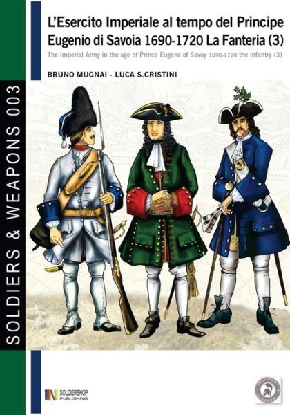 Cover for Bruno Mugnai · L'esercito imperiale al tempo del Principe Eugenio di Savoia 1690-1720 - la fanteria vol. 3 (Paperback Book) (2016)