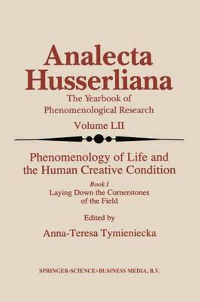 Cover for A-t Tymieniecka · Phenomenology of Life and the Human Creative Condition: Book I Laying Down the Cornerstones of the Field - Analecta Husserliana (Taschenbuch) [Softcover reprint of the original 1st ed. 1998 edition] (2010)