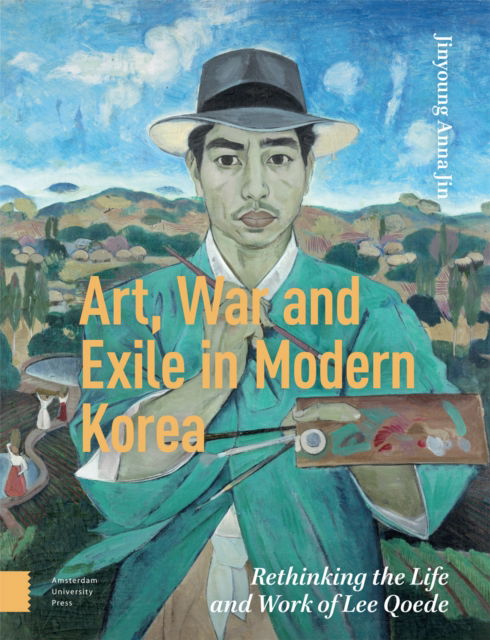 Cover for Jinyoung Anna Jin · Art, War, and Exile in Modern Korea: Rethinking the Life and Work of Lee Qoede (Hardcover Book) (2024)